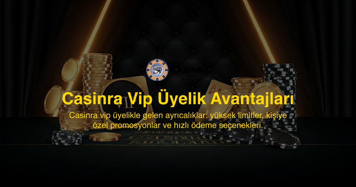 Casinra Vip Üyelik Avantajları