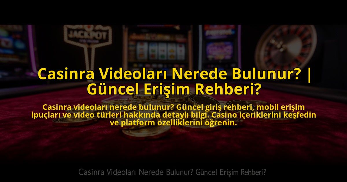Casinra-Videolari-Nerede-Bulunur-Guncel-Erisim-Rehberi-overlay-1772822694.jpg
